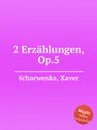 2 Erzahlungen, Op.5 - X. Scharwenka