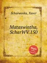 Mataswintha, ScharWV.150 - X. Scharwenka
