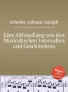 Eine Abhandlung von den Musicalischen Intervallen und Geschlechten - J.A. Scheibe
