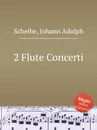 2 Flute Concerti - J.A. Scheibe