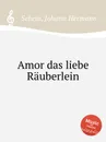 Amor das liebe Rauberlein - J.H. Schein