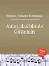 Amor, das blinde Gottelein - J.H. Schein
