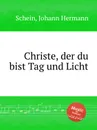 Christe, der du bist Tag und Licht - J.H. Schein