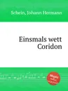 Einsmals wett Coridon - J.H. Schein