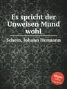 Es spricht der Unweisen Mund wohl - J.H. Schein