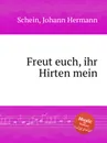 Freut euch, ihr Hirten mein - J.H. Schein