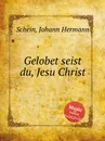 Gelobet seist du, Jesu Christ - J.H. Schein