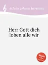 Herr Gott dich loben alle wir - J.H. Schein
