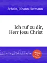 Ich ruf zu dir, Herr Jesu Christ - J.H. Schein