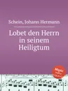 Lobet den Herrn in seinem Heiligtum - J.H. Schein