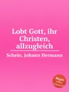 Lobt Gott, ihr Christen, allzugleich - J.H. Schein