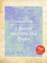 6 Pieces for Cello and Piano - F.W. Schmidt