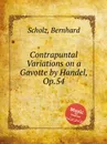 Contrapuntal Variations on a Gavotte by Handel, Op.54 - B. Scholz