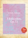 5 Episoden, Op.72 - E. Schütt