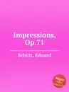 Impressions, Op.71 - E. Schütt