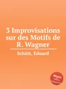 3 Improvisations sur des Motifs de R. Wagner - E. Schütt