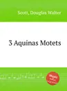 3 Aquinas Motets - D.W. Scott