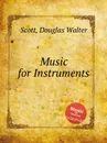 Music for Instruments - D.W. Scott