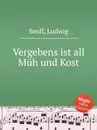 Vergebens ist all Muh und Kost - L. Senfl