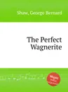 The Perfect Wagnerite - G.B. Shaw