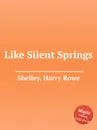 Like Silent Springs - H.R. Shelley