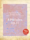 8 Preludes, Op.17 - B.van den S. Meyer