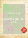 2 Fantasiestucke, Op.27 - E. Sjоgren