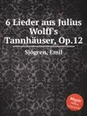 6 Lieder aus Julius Wolff's Tannhauser, Op.12 - E. Sjоgren