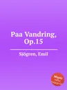 Paa Vandring, Op.15 - E. Sjоgren