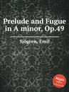 Prelude and Fugue in A minor, Op.49 - E. Sjоgren