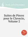 Suites de Pieces pour le Clavecin, Volume 2 - J.C. Smith