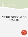 Air Irlandaise Variе, Op.128 - S. Smith
