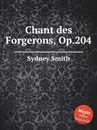 Chant des Forgerons, Op.204 - S. Smith