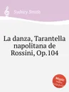 La danza, Tarantella napolitana de Rossini, Op.104 - S. Smith