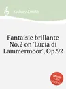 Fantaisie brillante No.2 on 'Lucia di Lammermoor', Op.92 - S. Smith