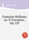 Fantaisie Brillante on 'Il Trovatore', Op.129 - S. Smith