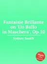 Fantaisie Brillante on 'Un Ballo in Maschera', Op.10 - S. Smith