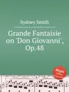 Grande Fantaisie on 'Don Giovanni', Op.48 - S. Smith