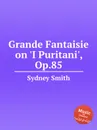 Grande Fantaisie on 'I Puritani', Op.85 - S. Smith