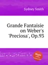 Grande Fantaisie on Weber's 'Preciosa', Op.93 - S. Smith