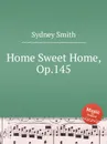 Home Sweet Home, Op.145 - S. Smith