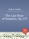 The Last Rose of Summer, Op.173 - S. Smith