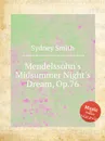 Mendelssohn's Midsummer Night's Dream, Op.76 - S. Smith