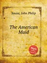 The American Maid - J.P. Sousa