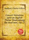 Concert Variations upon an English Theme 'Down among the dead men', Op.71 - C.V. Stanford