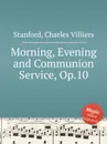 Morning, Evening and Communion Service, Op.10 - C.V. Stanford