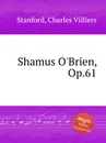 Shamus O'Brien, Op.61 - C.V. Stanford