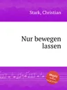 Nur bewegen lassen - C. Stark