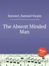 The Absent Minded Man - S.S. Stewart