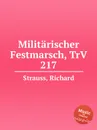 Militarischer Festmarsch, TrV 217 - R. Strauss
